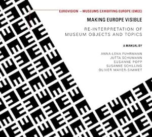 Imagen del vendedor de Making Europe visible : Re-Interpretation of museum objects and topics a la venta por CSG Onlinebuch GMBH