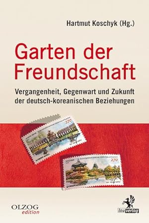 Bild des Verkufers fr Garten der Freundschaft: Vergangenheit, Gegenwart und Zukunft der deutsch-koreanischen Beziehungen zum Verkauf von CSG Onlinebuch GMBH