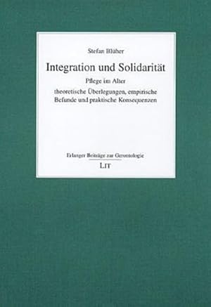 Image du vendeur pour Integration und Solidaritt : Pflege im Alter - theoretische berlegungen, empirische Befunde und praktische Konsequenzen. mis en vente par CSG Onlinebuch GMBH