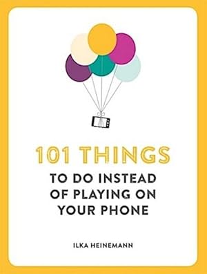 Bild des Verkufers fr 101 Things to Do Instead of Playing on Your Phone [Taschenbuch] [2015] Heinemann, Ilka zum Verkauf von CSG Onlinebuch GMBH