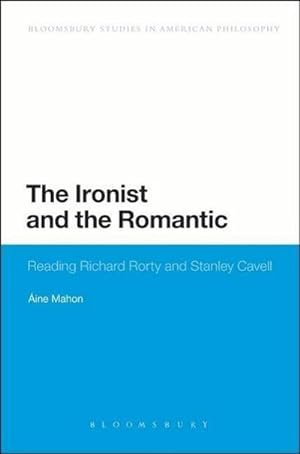 Bild des Verkufers fr The Ironist and the Romantic (Bloomsbury Studies in American Philosophy) zum Verkauf von CSG Onlinebuch GMBH