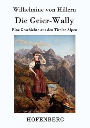 Bild des Verkufers fr Die Geier-Wally: Eine Geschichte aus den Tiroler Alpen zum Verkauf von CSG Onlinebuch GMBH