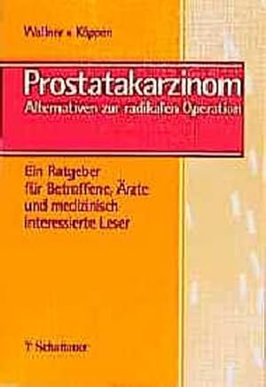 Bild des Verkufers fr Prostatakarzinom: Alternativen zur radikalen Operation. Ein Ratgeber fr Betroffene, rzte und medizinisch interessierte Leser zum Verkauf von CSG Onlinebuch GMBH