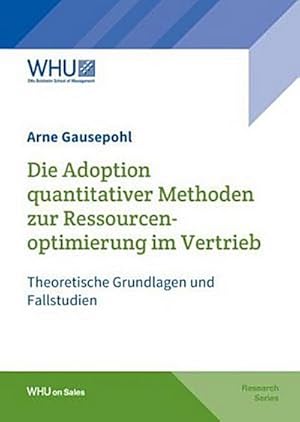 Bild des Verkufers fr Die Adoption quantitativer Methoden zur Ressourcenoptimierung im Vertrieb: Theoretische Grundlagen und Fallstudien zum Verkauf von CSG Onlinebuch GMBH