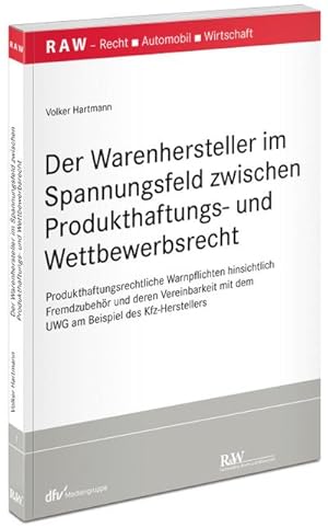 Seller image for Der Warenhersteller im Spannungsfeld zwischen Produkthaftungs- und Wettbewerbsrecht: Produkthaftungsrechtliche Warnpflichten hinsichtlich Fremdzubehr . Recht - Automobil - Wirtschaft) for sale by CSG Onlinebuch GMBH