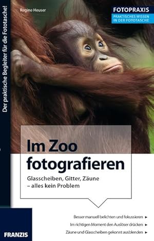 Bild des Verkufers fr Foto Praxis Im Zoo fotografieren: Glasscheiben, Gitter, Zune - alles kein Problem. zum Verkauf von CSG Onlinebuch GMBH