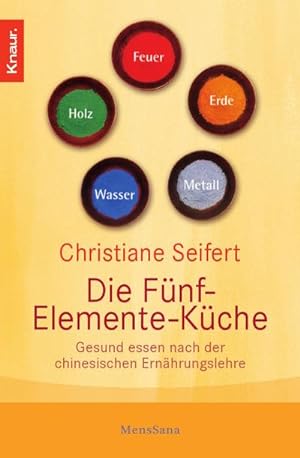 Seller image for Die Fnf-Elemente-Kche: Gesund essen nach der chinesischen Ernhrungslehre (Knaur. MensSana) for sale by CSG Onlinebuch GMBH