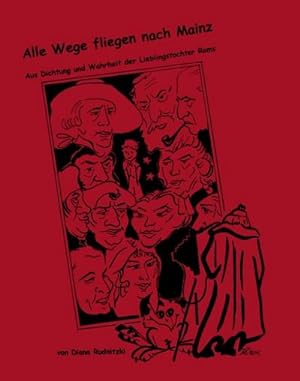 Seller image for Alle Wege fliegen nach Mainz: Aus Dichtung und Wahrheit der Lieblingstochter Roms for sale by CSG Onlinebuch GMBH