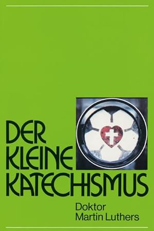 Bild des Verkufers fr Der Kleine Katechismus Doktor Martin Luthers zum Verkauf von CSG Onlinebuch GMBH