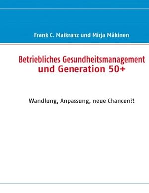 Seller image for Betriebliches Gesundheitsmanagement und Generation 50+: Wandlung, Anpassung, neue Chancen?! for sale by CSG Onlinebuch GMBH