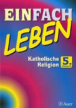 Bild des Verkufers fr Einfach leben - Unterrichtswerk fr den katholischen Religionsunterricht in der 5. Jahrgangsstufe der Hauptschule; zum Verkauf von CSG Onlinebuch GMBH