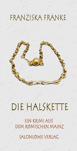 Seller image for Die Halskette: Ein Krimi aus dem rmischen Mainz for sale by CSG Onlinebuch GMBH