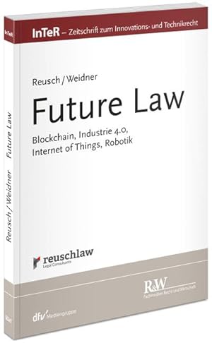Immagine del venditore per Future Law: Blockchain, Industrie 4.0, Internet of Things, Robotik (InTeR-Schriftenreihe) venduto da CSG Onlinebuch GMBH