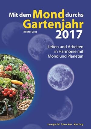 Bild des Verkufers fr Mit dem Mond durchs Gartenjahr 2017: Leben und Arbeiten in Harmonie mit Mond und Planeten zum Verkauf von CSG Onlinebuch GMBH