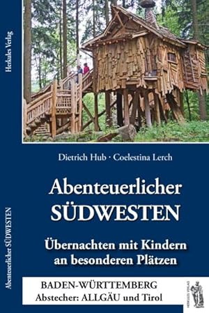 Bild des Verkufers fr Abenteuerlicher SDWESTEN: bernachten mit Kindern an besonderen Pltzen, BADEN-WRTTEMBERG Abstecher: ALLGU und Tirol zum Verkauf von CSG Onlinebuch GMBH