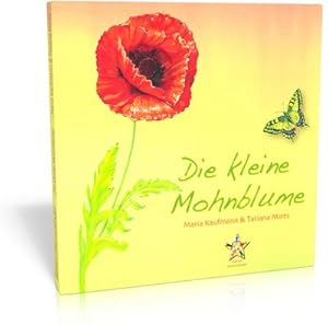 Bild des Verkufers fr Die kleine Mohnblume / Maria Kaufmann & Tatiana Mints / Edition Sternenkinder zum Verkauf von CSG Onlinebuch GMBH