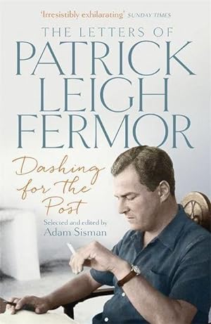 Bild des Verkufers fr Dashing for the Post: The Letters of Patrick Leigh Fermor zum Verkauf von CSG Onlinebuch GMBH