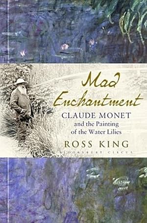 Bild des Verkufers fr MAD ENCHANTMENT Claude Monet and the Painting of the Water Lilies zum Verkauf von CSG Onlinebuch GMBH