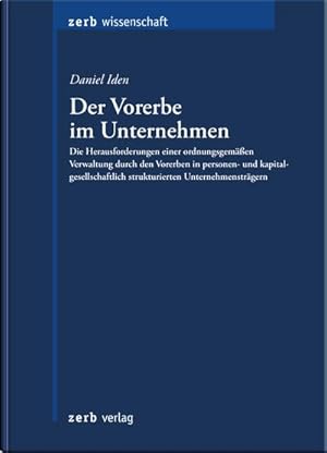 Bild des Verkufers fr Der Vorerbe im Unternehmen : die Herausforderungen einer ordnungsgemen Verwaltung durch den Vorerben in personen- und kapitalgesellschaftlich strukturierten Unternehmenstrgern. zum Verkauf von CSG Onlinebuch GMBH