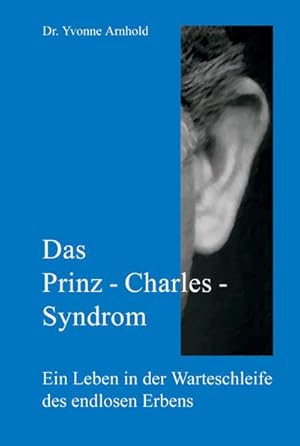 Imagen del vendedor de Das Prinz-Charles-Syndrom: Ein Leben in der Warteschleife des endlosen Erbens a la venta por CSG Onlinebuch GMBH