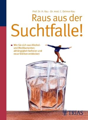 Bild des Verkufers fr Raus aus der Suchtfalle!: Wie Sie sich aus Alkohol- und Medikamentenabhngigkeit befreien zum Verkauf von CSG Onlinebuch GMBH