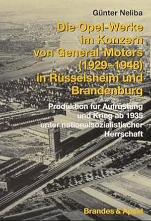 Bild des Verkufers fr Die Opel-Werke im Konzern von General Motors (1929-1948) in Rsselsheim und Brandenburg: Produktion fr Aufrstung und Krieg ab 1935 unter nationalsozialistischer Herrschaft zum Verkauf von CSG Onlinebuch GMBH