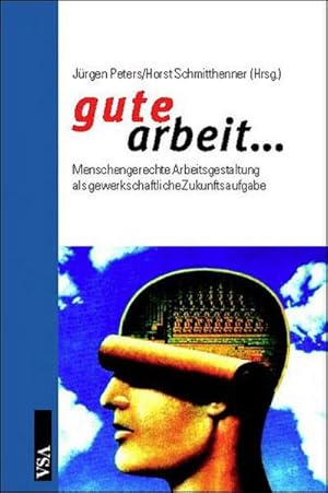 Bild des Verkufers fr Gute Arbeit: Menschengerechte Arbeitsgestaltung als gewerkschaftliche Zukunftsaufgabe zum Verkauf von CSG Onlinebuch GMBH