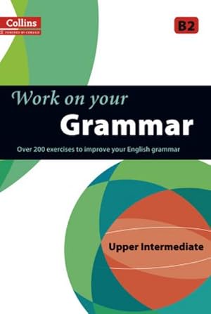 Imagen del vendedor de Grammar: B2: A Practice Book for Learners at Upper Intermediate Level (Collins Work on Your) a la venta por CSG Onlinebuch GMBH