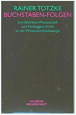 Bild des Verkufers fr Buchstaben-Folgen. Schriftlichkeit, Wissenschaft und Heideggers Kritik an der Wissenschaftsideologie zum Verkauf von CSG Onlinebuch GMBH