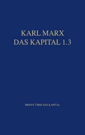 Bild des Verkufers fr Marx Das Kapital 1.1.-1.5. / Das Kapital 1.3: Briefe ber das Kapital zum Verkauf von CSG Onlinebuch GMBH