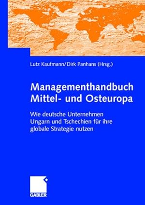 Bild des Verkufers fr Managementhandbuch Mittel- und Osteuropa: Wie deutsche Unternehmen Ungarn und Tschechien fr ihre globale Strategie nutzen zum Verkauf von CSG Onlinebuch GMBH