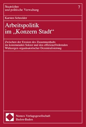 Bild des Verkufers fr Arbeitspolitik im 'Konzern Stadt'. Zwischen der Erosion des Zusammenhalts im kommunalen Sektor und den effizienzfrdernden Wirkungen organisatorischer Dezentralisierung zum Verkauf von CSG Onlinebuch GMBH