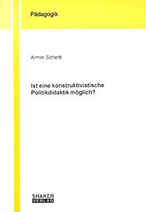 Seller image for Ist eine konstruktivistische Politikdidaktik mglich? (Berichte aus der Pdagogik) for sale by CSG Onlinebuch GMBH