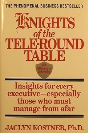 Imagen del vendedor de Knights of the Tele-Round Table: 3rd Millennium Leadership Insights for Every Executive-Especially Those Who Must Manage from Afar a la venta por WeBuyBooks