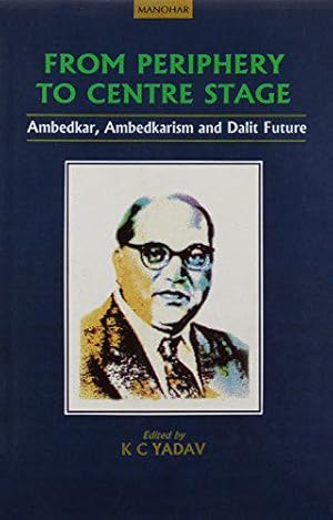 Bild des Verkufers fr From Periphery to Centre Stage: Ambedkar, Ambedkarism and Dalit Future zum Verkauf von JLG_livres anciens et modernes