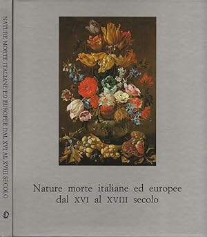 Bild des Verkufers fr Nature morte italiane ed europee dal XVI al XVIII secolo Catalogo zum Verkauf von Biblioteca di Babele