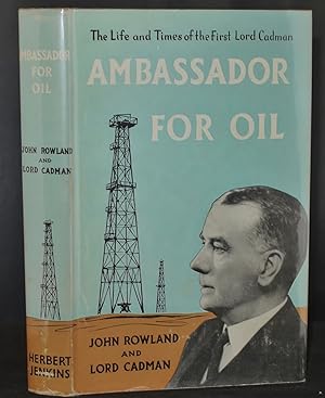 Ambassador For Oil The Life and Times of the First Lord Cadman