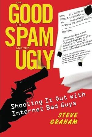 Immagine del venditore per The Good, the Spam, and the Ugly: Shooting It Out with Internet Bad Guys venduto da WeBuyBooks