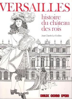 VERSAILLES histoire du château des rois