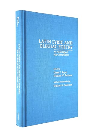 Latin Lyric and Elegiac Poetry: An Anthology of New Translations (Garland Reference Library of th...