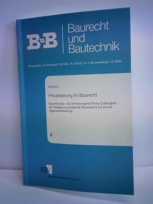 Privatisierung im Baurecht. Bauordnungs- und verfassungsrechtliche Zulässigkeit der Verlagerung s...