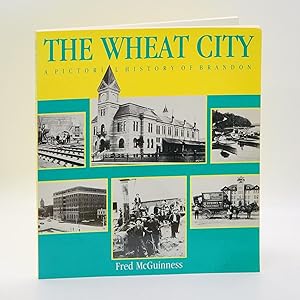 Seller image for The Wheat City: A Pictorial History of Brandon for sale by Black's Fine Books & Manuscripts