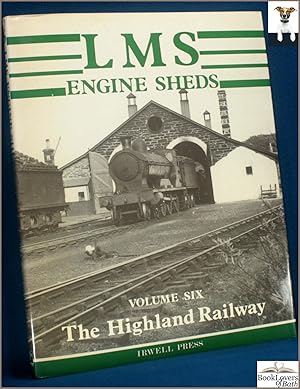 Seller image for LMS Engine Sheds: Their History and Development Volume Six: The Highland Railway for sale by BookLovers of Bath