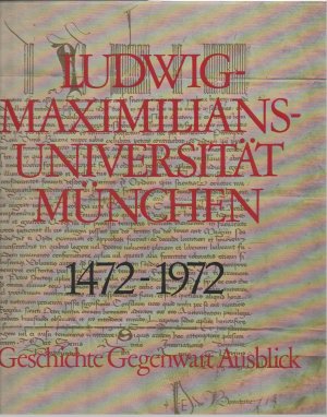 Seller image for Ludwig-Maximilians-Universitt Mnchen 1472-1972 Geschichte Gegenwart Ausblick for sale by BuchSigel