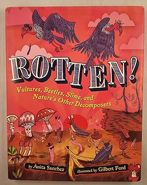 Bild des Verkufers fr Rotten! Vultures, Beetles, Slime, and Nature's Other Decomposers zum Verkauf von WellRead Books A.B.A.A.
