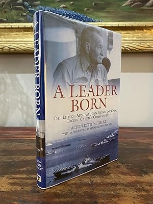 Image du vendeur pour A Leader Born: The Life of Admiral John Sidney McCain, Pacific Carrier Commander mis en vente par John and Tabitha's Kerriosity Bookshop