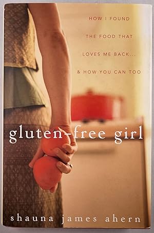 Imagen del vendedor de Gluten-Free Girl How I Found The Food That Loves Me Back. & How You Can, Too a la venta por WellRead Books A.B.A.A.