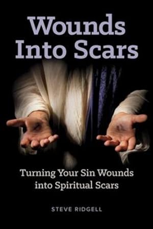 Seller image for Wounds Into Scars: Turning Your Sin Wounds into Spiritual Scars by Ridgell, Steve [Paperback ] for sale by booksXpress