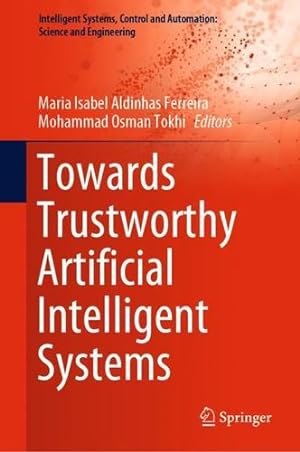 Immagine del venditore per Towards Trustworthy Artificial Intelligent Systems (Intelligent Systems, Control and Automation: Science and Engineering, 102) [Hardcover ] venduto da booksXpress