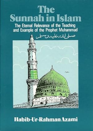 Seller image for The sunnah in Islam: The eternal relevance of the teaching and example of the Prophet Muhammad for sale by WeBuyBooks
